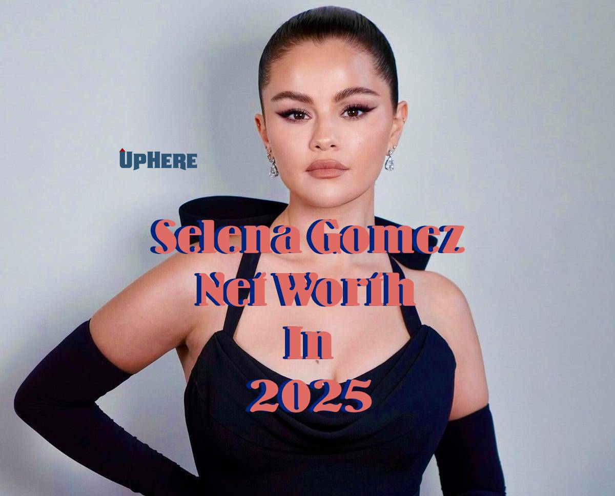 Selena Gomez’s Net Worth In 2025