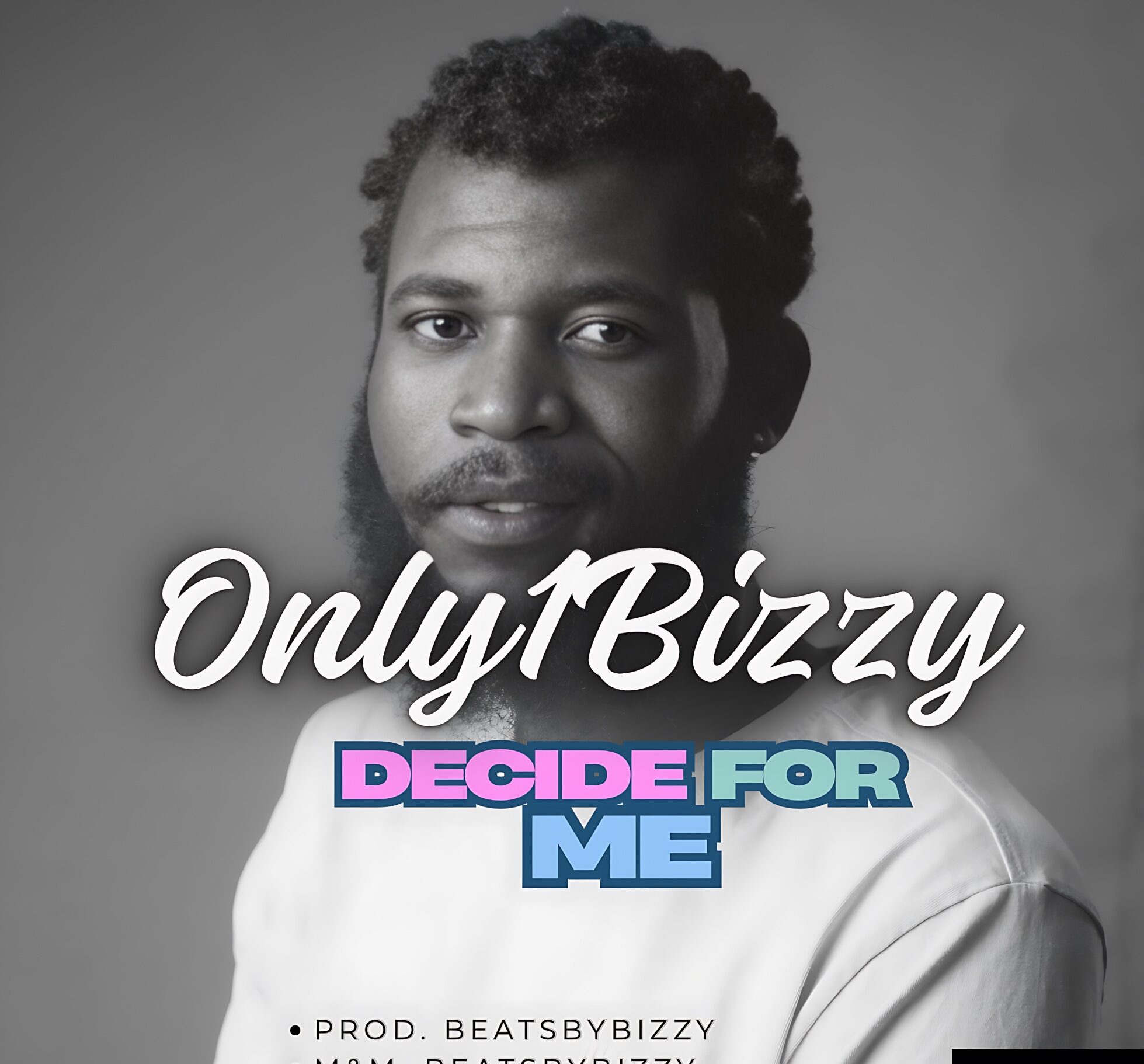 Only1Bizzy finds clarity and beauty on “Decide For Me”