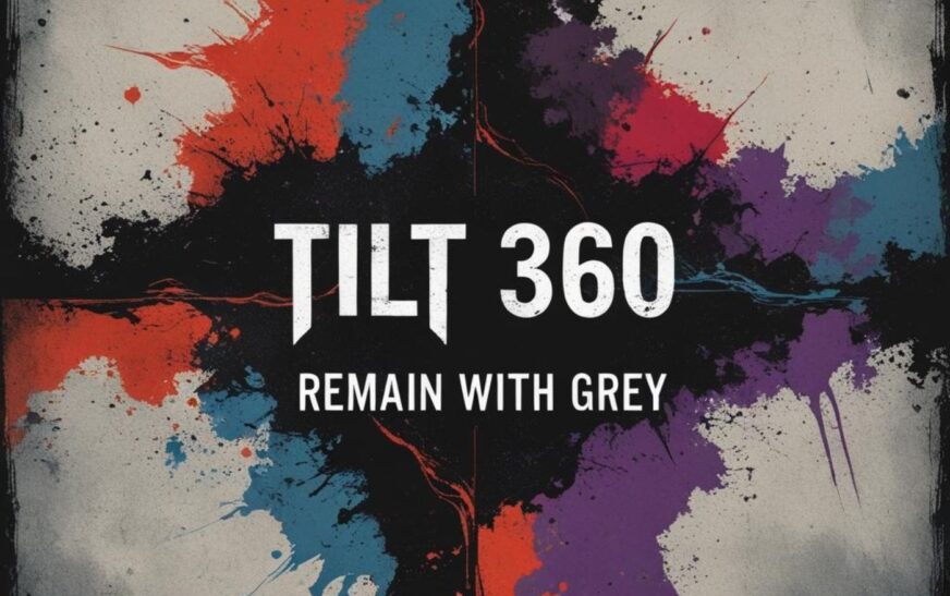Tilt 360 channels grit and emotion in “Remain with Grey”
