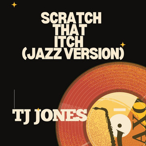 TJ Jones delivers a soulful jazz experience through “SCRATCH THAT ITCH (Jazz Version)”