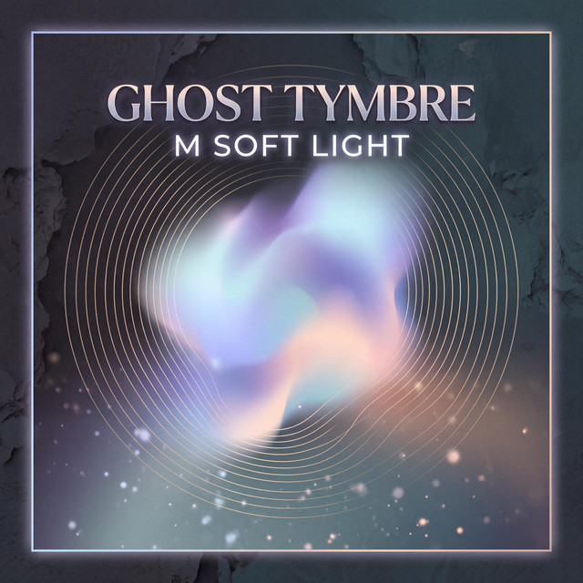 Ghost Tymbre turns creative change into sound with “M Soft Light”